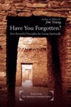 Paperback Have You Forgotten?: Five Powerful Principles for Living Spiritually Book