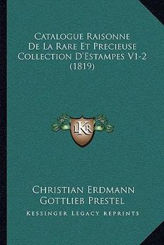 Paperback Catalogue Raisonne De La Rare Et Precieuse Collection D'Estampes V1-2 (1819) [French] Book