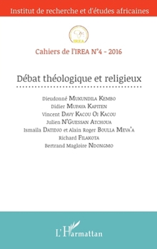 Débat Théologique et religieux: Cahiers de l'IREA N°4-2016 (French Edition)