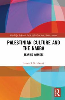 Palestinian Culture and the Nakba: Bearing Witness