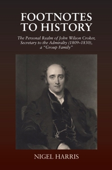 Hardcover Footnotes to History: The Personal Realm of John Wilson Croker, Secretary to the Admiralty (1809-1830), a Group Family Book