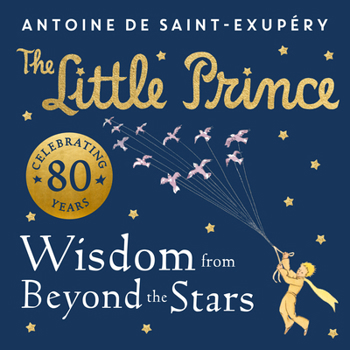 Hardcover The Little Prince: Wisdom from Beyond the Stars Book