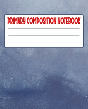 Primary Composition Notebook: Primary Composition Notebook with Drawing Space, draw and write journal, Dotted Mid line and Picture Space , Composition ... Kindergarten, Preschool, 1st Grade, 2nd Grade