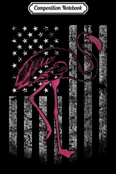 Composition Notebook: American Flag Pink Flamingo Patriotic 4th of July USA Flag  Journal/Notebook Blank Lined Ruled 6x9 100 Pages