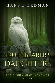 Truthbearer's Daughters: The Journeys of Connor Clark, Book 3 - Book  of the Gewellyn Chronicles