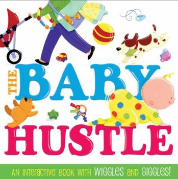 Board book The Baby Hustle: An Interactive Book with Wiggles and Giggles! Book