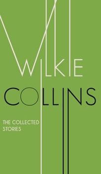 The Collected Stories of Wilkie Collins