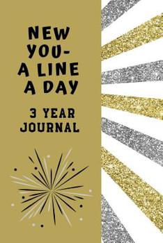 New You A Line A Day 3 Year Journal: Happy New Year Ultimate Prompt 3 Year Journal One Line A Day Memory Lined Notebook. This is a 6X9 375 Page Diary ... or Just Because Gift For Men or Women.