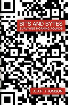 Paperback Bits and Bytes: Surviving Morning Rounds Book