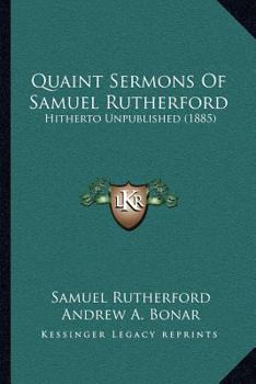 Paperback Quaint Sermons of Samuel Rutherford: Hitherto Unpublished (1885) Book