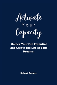Paperback Activate Your Capacity: Unlock Your Full Potential and Create the Life of Your Dreams. Book