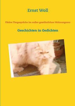 Fiktive Tiergespräche im außer-gewöhnlichen Wohnungszoo: Geschichten in Gedichten