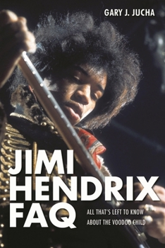 Paperback Jimi Hendrix FAQ: All That's Left to Know About the Voodoo Child Book