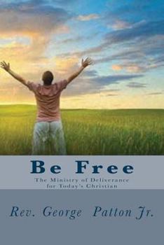 Paperback Be Free: The Ministry of Deliverance for Today's Christian. Book