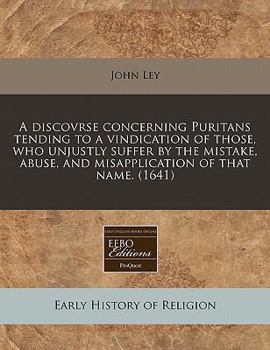 Paperback A Discovrse Concerning Puritans Tending to a Vindication of Those, Who Unjustly Suffer by the Mistake, Abuse, and Misapplication of That Name. (1641) Book