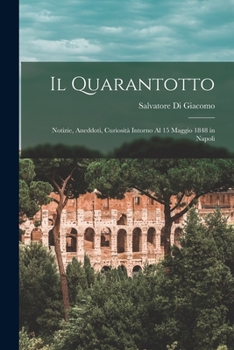 Paperback Il Quarantotto: Notizie, Aneddoti, Curiosità Intorno Al 15 Maggio 1848 in Napoli [Italian] Book