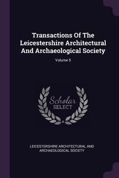 Paperback Transactions Of The Leicestershire Architectural And Archaeological Society; Volume 5 Book