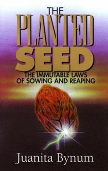 Paperback The Planted Seed: The Immutable Laws of Sowing and Reaping Book