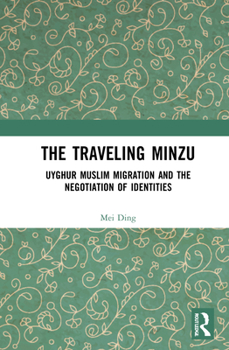 Hardcover The Traveling Minzu: Uyghur Muslim Migration and the Negotiation of Identities Book