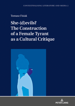 Hardcover She-(D)Evils? the Construction of a Female Tyrant as a Cultural Critique Book