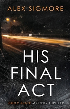His Final Act : Emily Slate Mystery Thriller Book 10