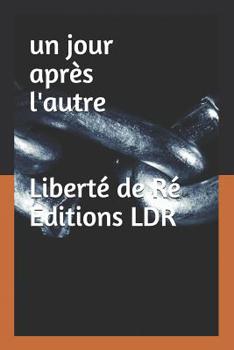 Un Jour Apres l'Autre: Aventure - Amour - Guerre- Emigration - Famille-
