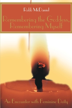 Paperback Remembering the Goddess, Remembering Myself: An Encounter with Feminine Deity Book