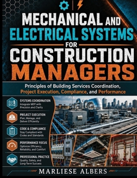 Paperback Mechanical and Electrical Systems for Construction Managers: Principles of Building Services Coordination, Project Execution, Compliance, and Performa Book