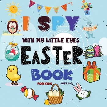 Paperback I Spy Easter Book for Kids Ages 2-5: An interactive and Guessing Game For Kids Age 2-5 (Toddler and Preschool) Learn ABCs Alphabet At Home Fun & Educa Book