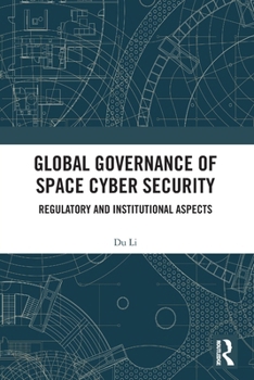 Paperback Global Governance of Space Cyber Security: Regulatory and Institutional Aspects Book