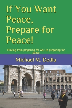 Paperback If You Want Peace, Prepare for Peace!: Moving from preparing for war, to preparing for peace Book