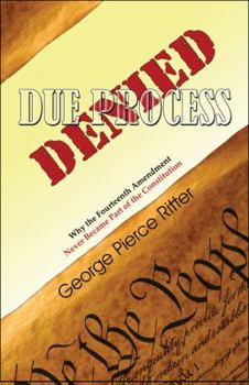 Paperback Due Process Denied: Why the Fourteenth Amendment Never Became Part of the Constitution Book