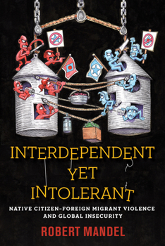 Hardcover Interdependent Yet Intolerant: Native Citizen-Foreign Migrant Violence and Global Insecurity Book