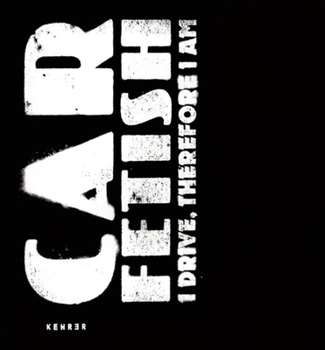 Hardcover Car Fetish: I Drive, Therefore I Am Book