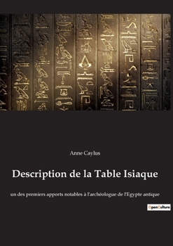 Paperback Description de la Table Isiaque: un des premiers apports notables à l'archéologue de l'Egypte antique [French] Book