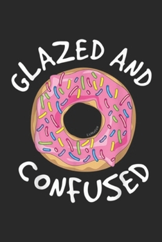 Paperback Glazed and Confused: Donut Glazed and Confused Funny Donut Journal/Notebook Blank Lined Ruled 6x9 100 Pages Book