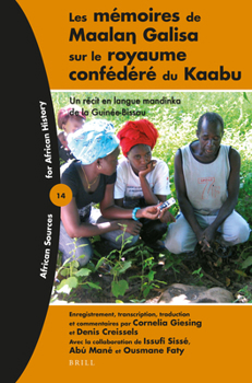 Les M�moires de Maalaŋ Galisa Sur Le Royaume Conf�d�r� Du Kaabu: Un R�cit En Langue Mandinka de la Guin�e-Bissau
