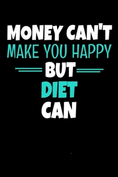 Money Cant Make Me Happy But Diet: Journal Gift For Diet Lover  | 120 Blank Lined Page