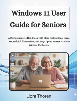Paperback Windows 11 User Guide for Seniors: A Comprehensive Handbook with Clear Instructions, Large Text, Helpful Illustrations, and Easy Tips to Master Window Book