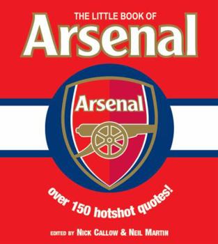 Paperback Little Book of Arsenal: Over 150 Hotshot Quotes Book