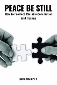 Paperback Peace Be Still: How to Promote Racial Reconciliation and Healing Book