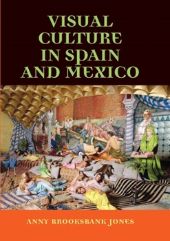 Paperback Visual Culture in Spain and Mexico Book