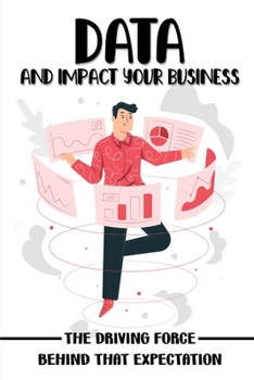 Paperback Data And Impact Your Business: The Driving Force Behind That Expectation: Data For Product Managers Book