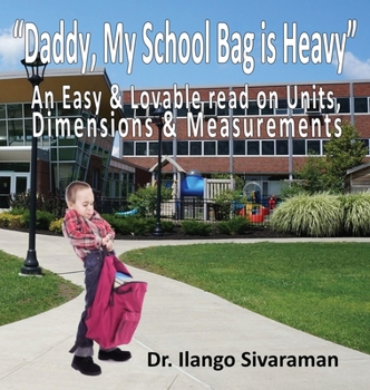 Hardcover Daddy, My School Bag is Heavy: Understanding of Units, Dimensions and Standards Book