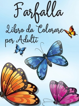 Farfalla Libro da Colorare per Adulti: Libro da colorare rilassante e antistress 30 farfalle sorprendenti e carine per il colore Libro da colorare ... regalo per donne e uomini