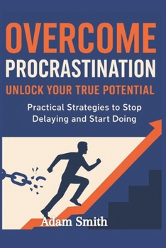 Paperback Overcome Procrastination: Unlock Your Potential and Take Control of Your Time Book