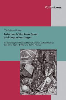 Hardcover Zwischen Hollischem Feuer Und Doppeltem Segen: Geniekonzepte in Thomas Manns Romanen Lotte in Weimar, Joseph Und Seine Bruder Und Doktor Faustus [German] Book