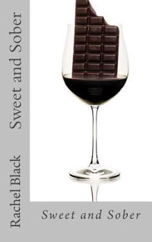 Paperback Sweet and Sober: Chocolate Each Day Keeps Cravings Away: A Personal Account of Dealing With the Sugar Demon Book