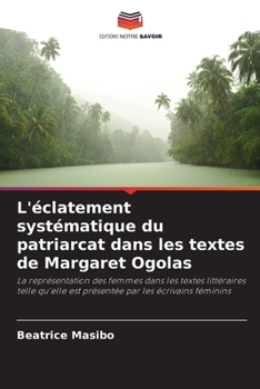 Paperback L'éclatement systématique du patriarcat dans les textes de Margaret Ogolas [French] Book