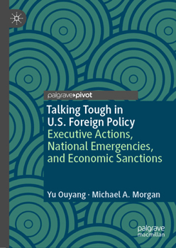 Hardcover Talking Tough in U.S. Foreign Policy: Executive Actions, National Emergencies, and Economic Sanctions Book